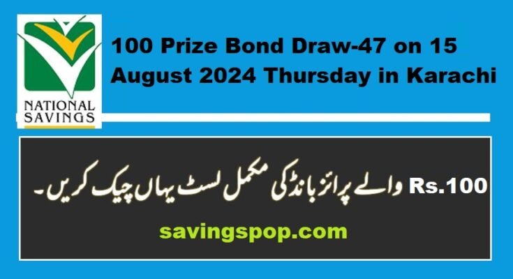 100 Prize Bond Draw-47 on 15 August 2024 Thursday in Karachi